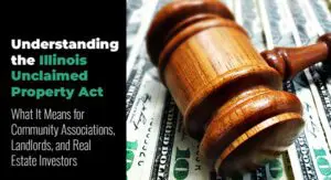 A wooden gavel rests on a pile of hundred-dollar bills next to text about the Illinois Unclaimed Property Act and its impact on various property stakeholders.