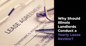 A close-up of a lease agreement document with a pen and glasses, next to text asking why Illinois landlords should conduct a yearly lease review.