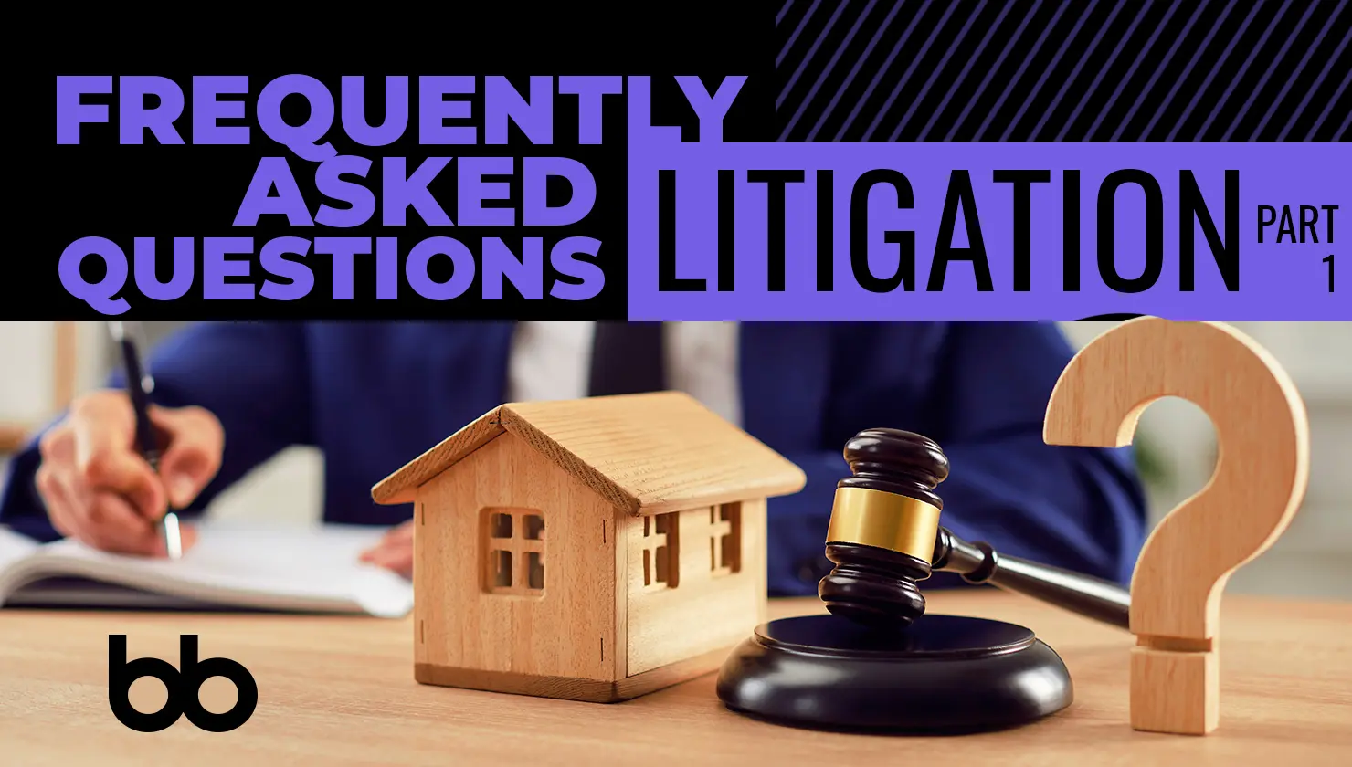 A person writes beside a wooden house model, a gavel, and a question mark; text reads "Frequently Asked Questions Litigation Part 1.