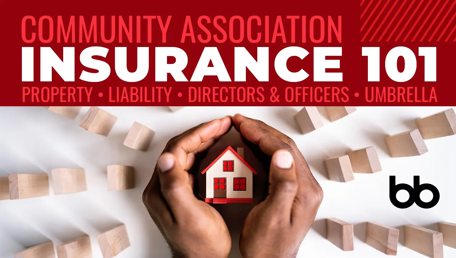 Hands holding a small house model surrounded by wooden blocks, with text reading "Community Association Insurance 101: Property, Liability, Directors & Officers, Umbrella.