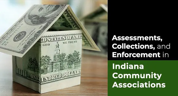 A house made of dollar bills next to text about assessments, collections, and enforcement in Indiana community associations.