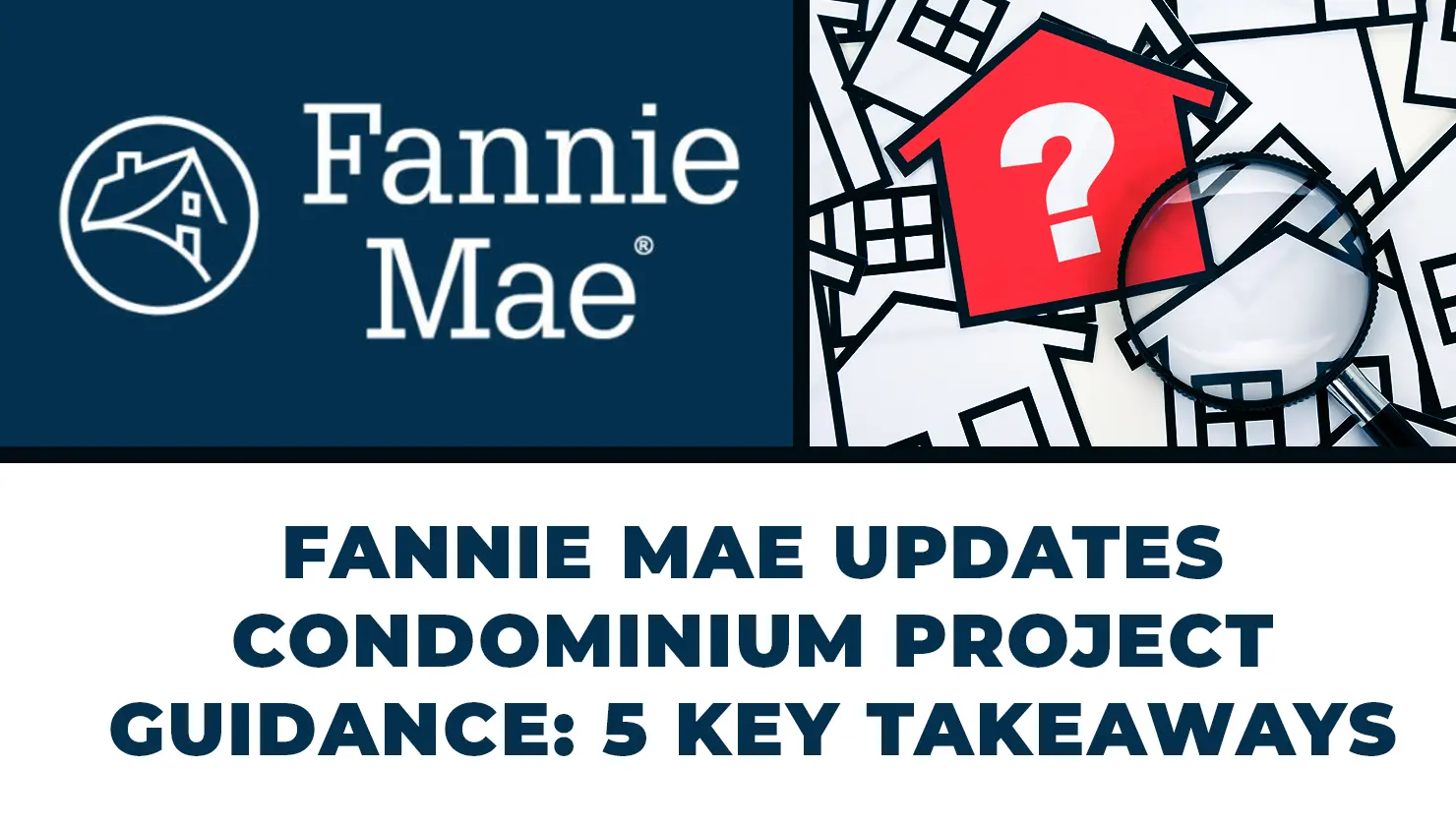 Fannie Mae logo and a collage of house icons, one with a question mark, with text: “Fannie Mae updates condominium project guidance: 5 key takeaways.”.